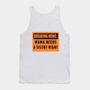 BREAKING NEWS: Mama Needs A Silent Night, Funny Gift for Hard Working MOMS Tank Top